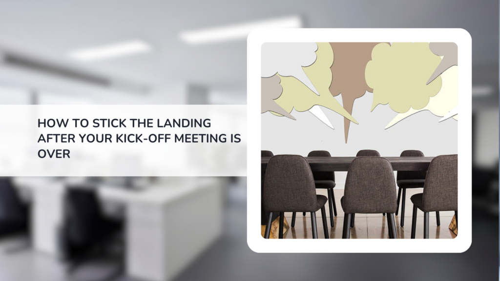 how to stick the landing after your kick off meeting is over