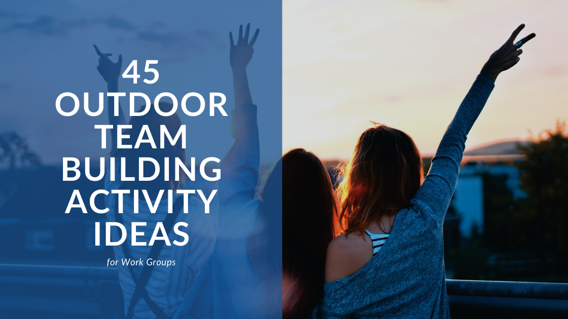 The Ultimate List of Outdoor Team Building Activities for 2023